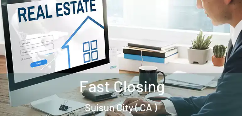  Fast Closing Suisun City ( CA )
