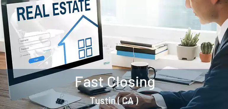  Fast Closing Tustin ( CA )