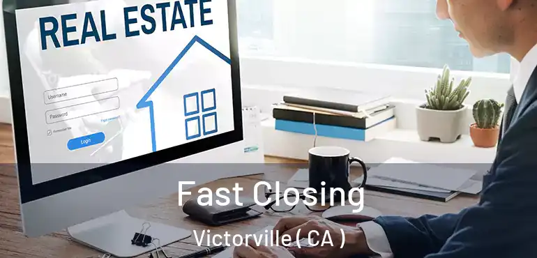  Fast Closing Victorville ( CA )