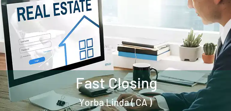 Fast Closing Yorba Linda ( CA )