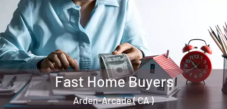  Fast Home Buyers Arden-Arcade ( CA )