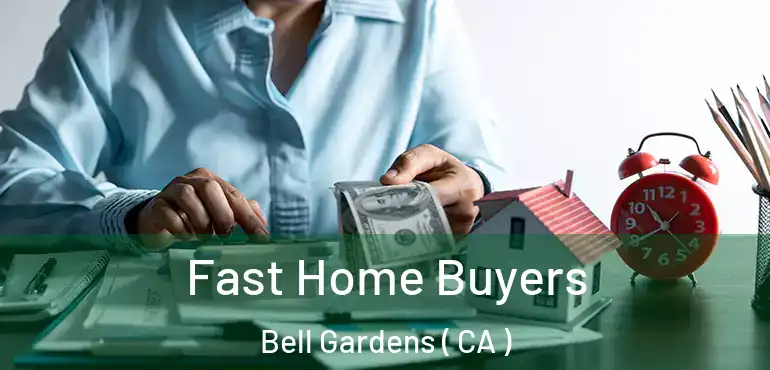  Fast Home Buyers Bell Gardens ( CA )