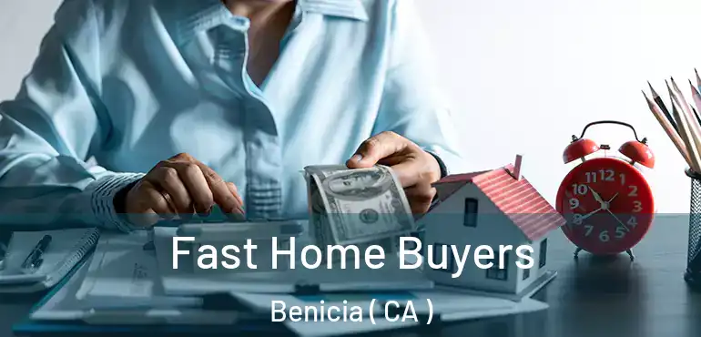  Fast Home Buyers Benicia ( CA )