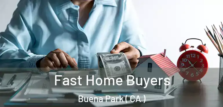  Fast Home Buyers Buena Park ( CA )