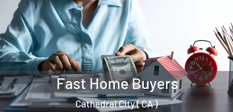  Fast Home Buyers Cathedral City ( CA )