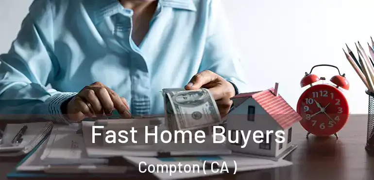  Fast Home Buyers Compton ( CA )