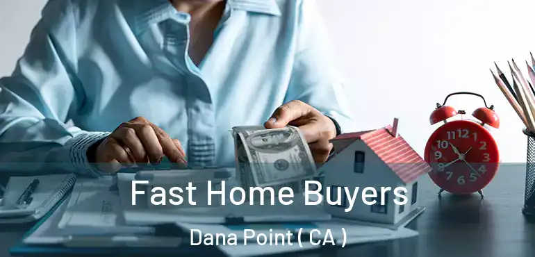 Fast Home Buyers Dana Point ( CA )