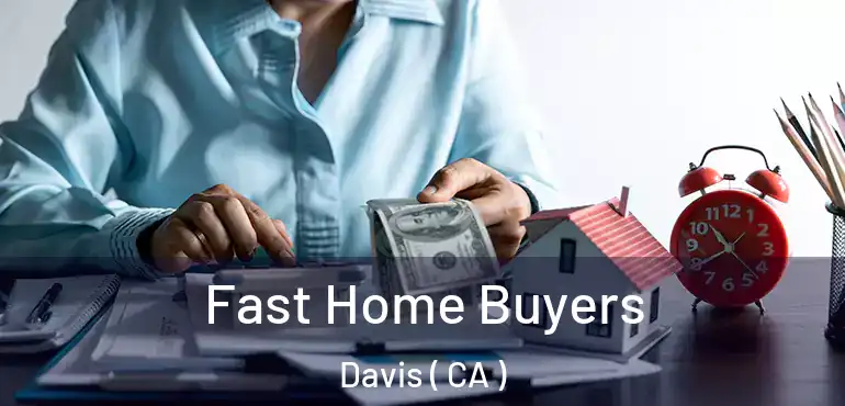  Fast Home Buyers Davis ( CA )
