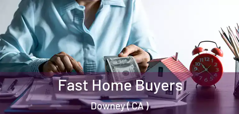  Fast Home Buyers Downey ( CA )