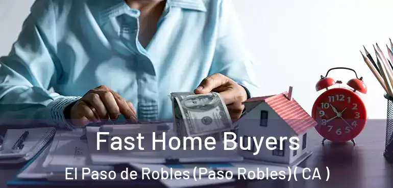  Fast Home Buyers El Paso de Robles (Paso Robles) ( CA )