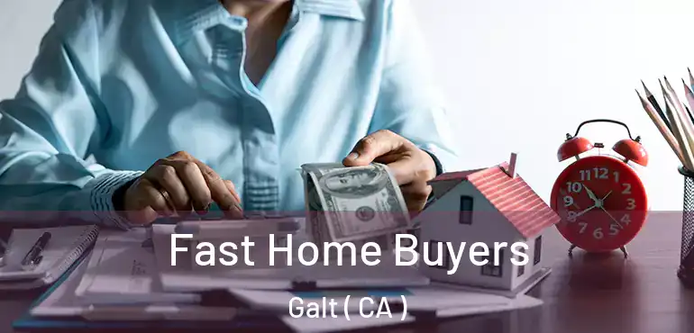  Fast Home Buyers Galt ( CA )