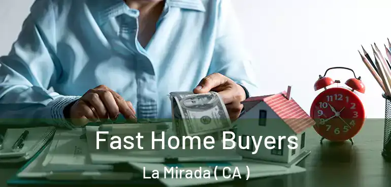  Fast Home Buyers La Mirada ( CA )