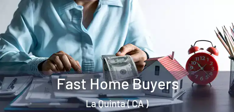  Fast Home Buyers La Quinta ( CA )