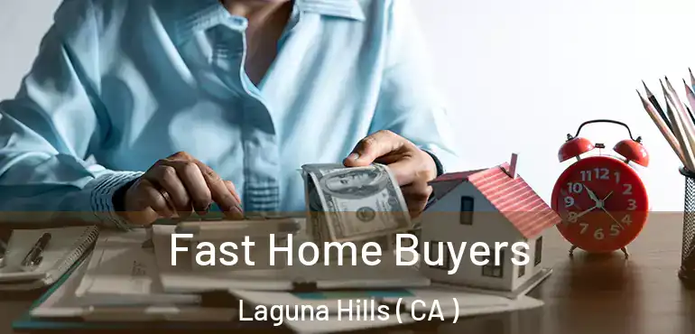  Fast Home Buyers Laguna Hills ( CA )