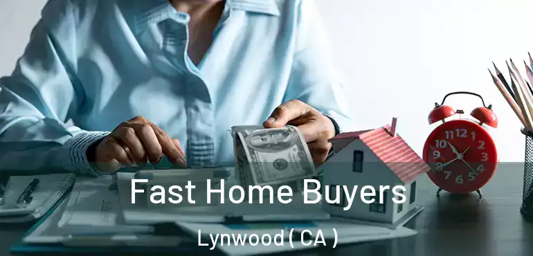  Fast Home Buyers Lynwood ( CA )