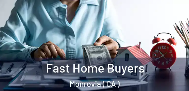  Fast Home Buyers Monrovia ( CA )