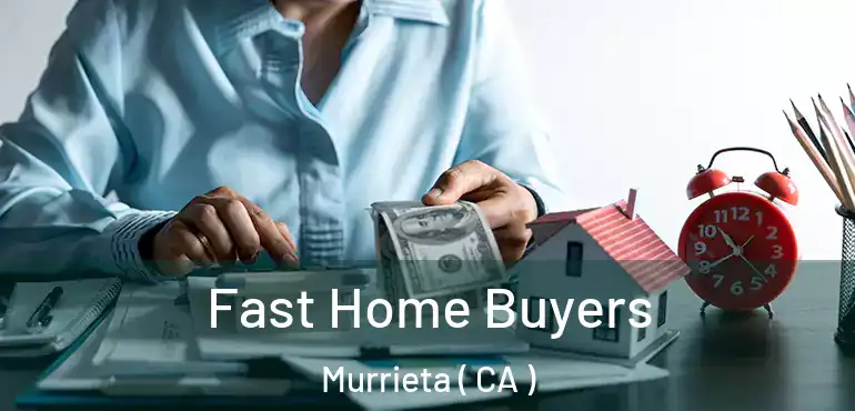 Fast Home Buyers Murrieta ( CA )