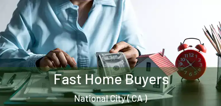 Fast Home Buyers National City ( CA )