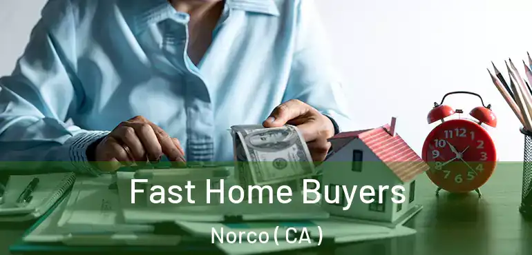  Fast Home Buyers Norco ( CA )