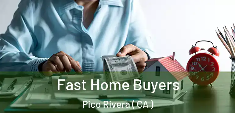 Fast Home Buyers Pico Rivera ( CA )