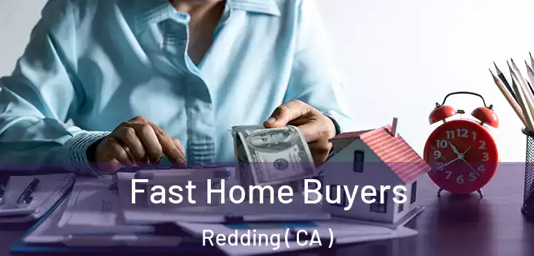 Fast Home Buyers Redding ( CA )