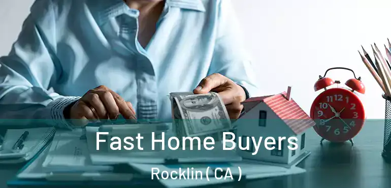  Fast Home Buyers Rocklin ( CA )