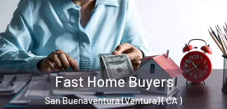  Fast Home Buyers San Buenaventura (Ventura) ( CA )