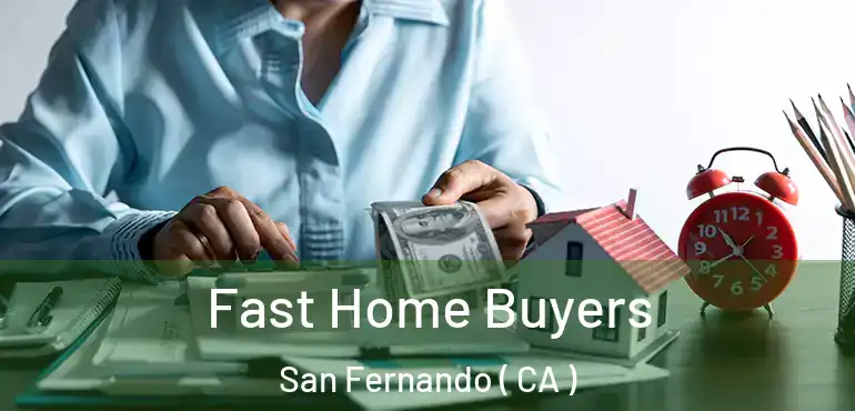  Fast Home Buyers San Fernando ( CA )