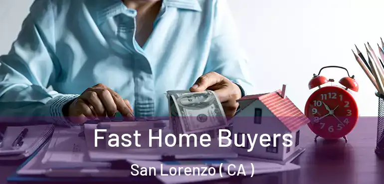  Fast Home Buyers San Lorenzo ( CA )