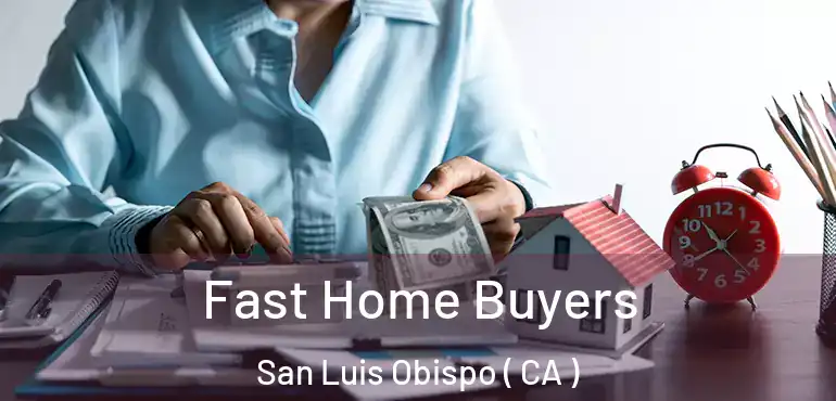Fast Home Buyers San Luis Obispo ( CA )