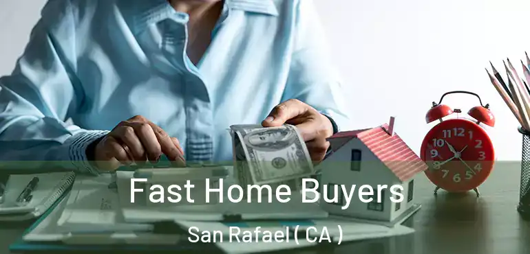 Fast Home Buyers San Rafael ( CA )