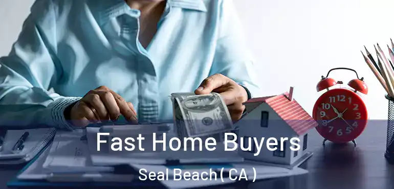  Fast Home Buyers Seal Beach ( CA )