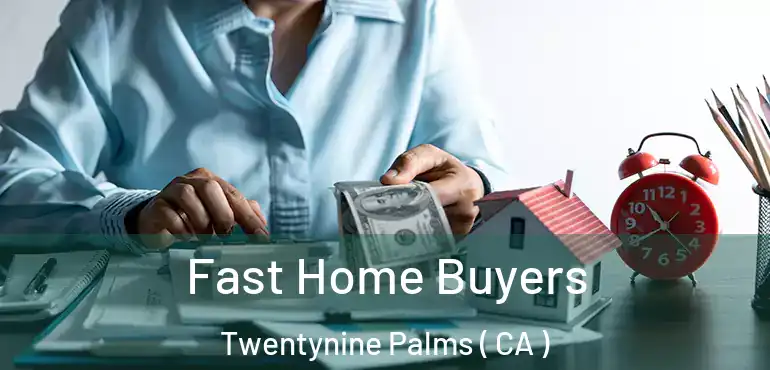  Fast Home Buyers Twentynine Palms ( CA )