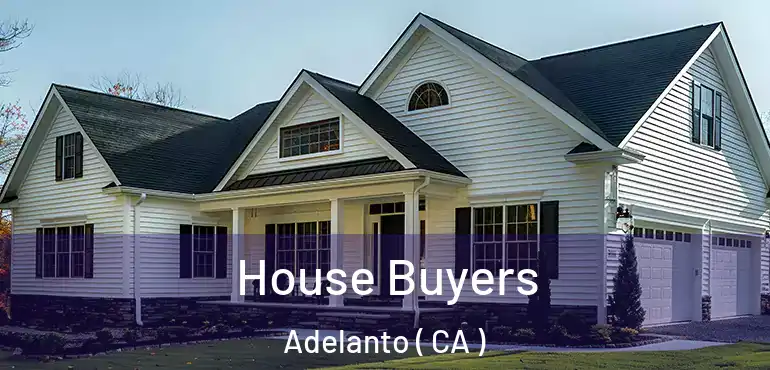  House Buyers Adelanto ( CA )