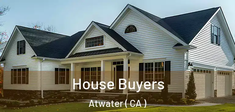  House Buyers Atwater ( CA )