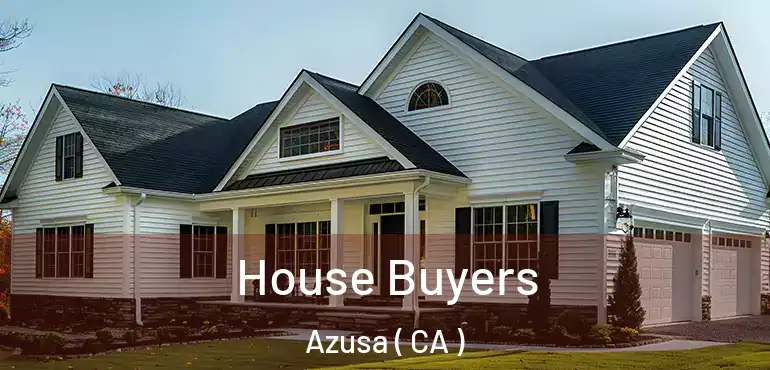  House Buyers Azusa ( CA )