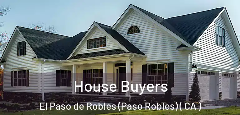  House Buyers El Paso de Robles (Paso Robles) ( CA )
