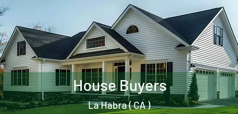  House Buyers La Habra ( CA )