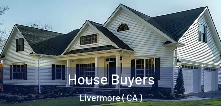  House Buyers Livermore ( CA )