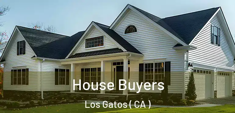 House Buyers Los Gatos ( CA )