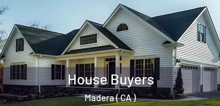  House Buyers Madera ( CA )