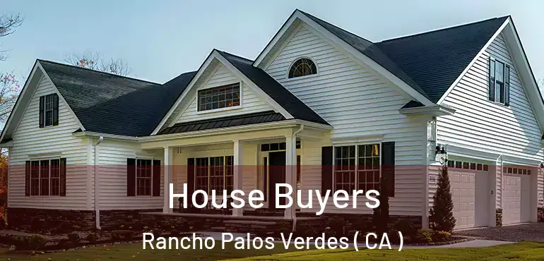 House Buyers Rancho Palos Verdes ( CA )