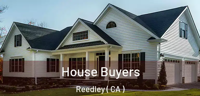  House Buyers Reedley ( CA )
