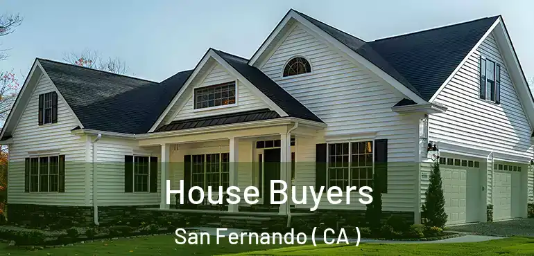  House Buyers San Fernando ( CA )