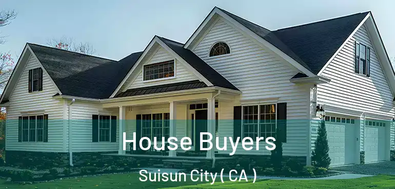 House Buyers Suisun City ( CA )