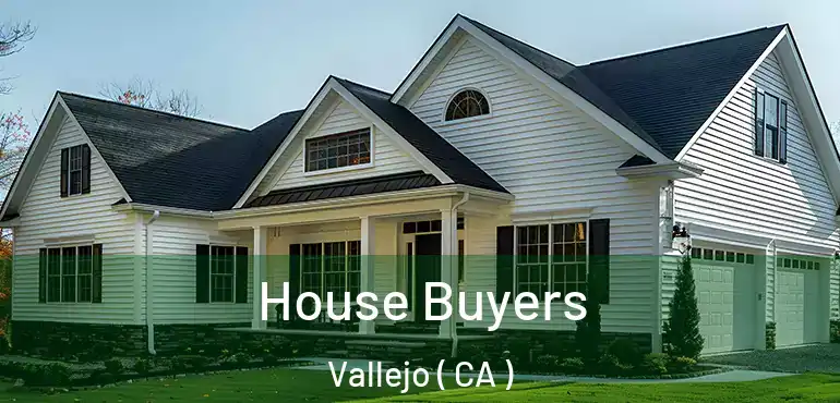  House Buyers Vallejo ( CA )
