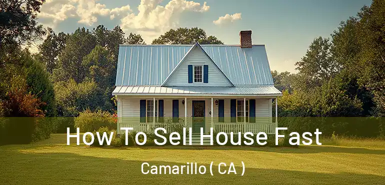  How To Sell House Fast Camarillo ( CA )