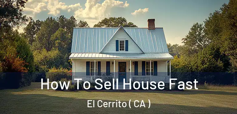  How To Sell House Fast El Cerrito ( CA )