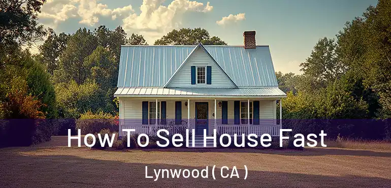 How To Sell House Fast Lynwood ( CA )
