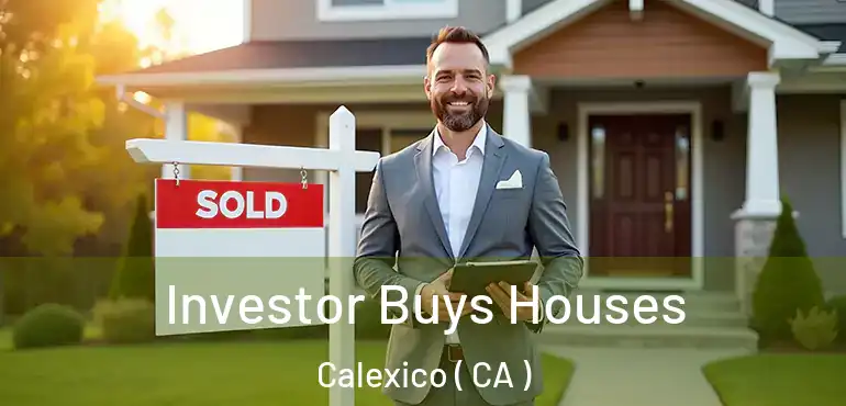  Investor Buys Houses Calexico ( CA )